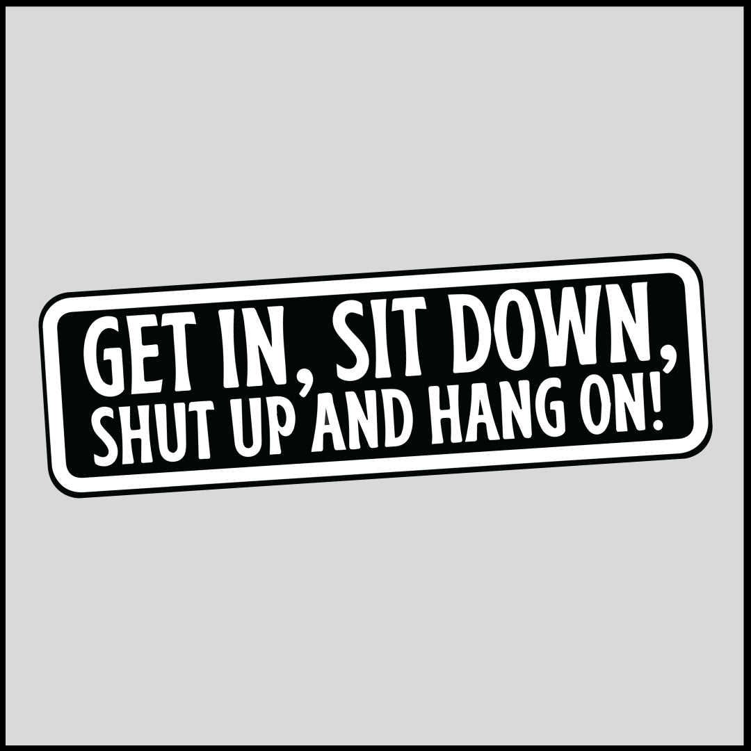 Get In Sit Down Sticker