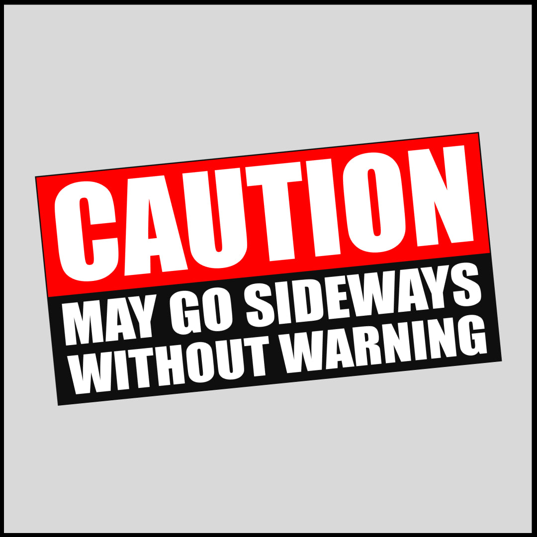 May Go Sideways Without Warning Sticker