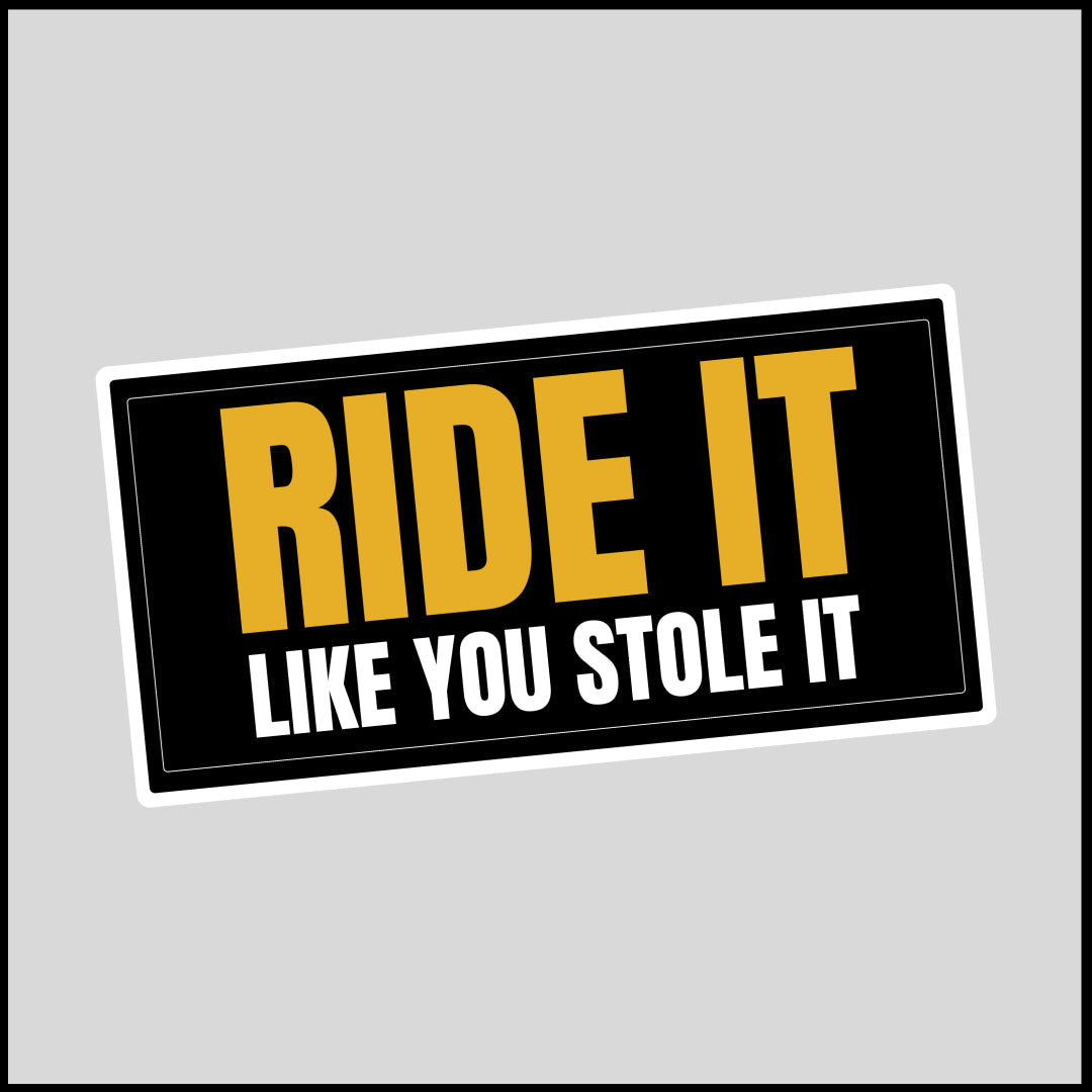 Ride It Like You Stole It Sticker