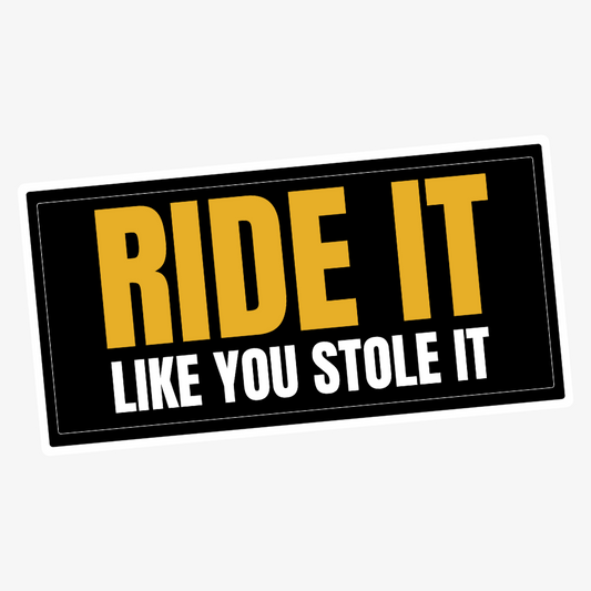 Ride It Like You Stole It Sticker