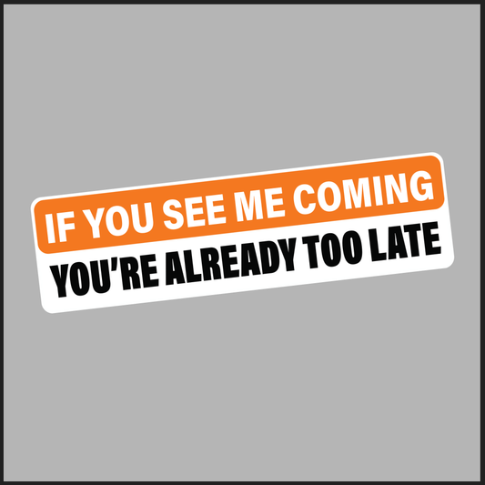 If You See Me Coming - Sticker