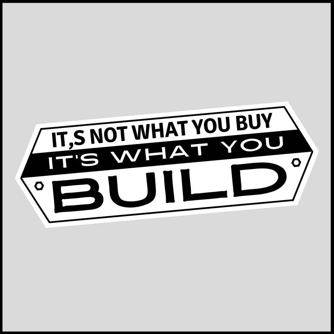 It's What You Build Sticker