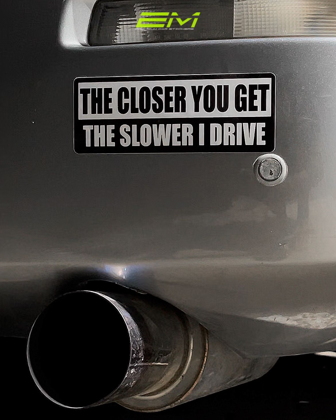 The Closer You Get - The Slower I Drive Sticker